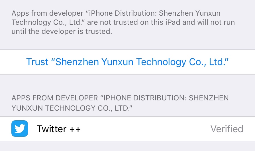 Screenshot. The iOS settings app. Explanatory text says 'Apps from developer “iPhone Distribution: Shenzhen Yunxun Technology Co., Ltd.” are not trusted on this iPad and will not run until the developer is trusted.' Beneath this text, there's an inviting blue button labelled 'Trust “Shenzhen Yunxun Technology Co., Ltd.”', and then there's a list of apps that are signed by this entity. The only item in the list is 'Twitter ++', an app that uses the official Twitter app icon. Opposite the name of the app, the word 'Verified' is shown.